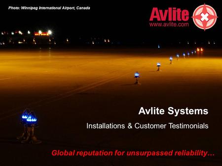 Avlite Systems Installations & Customer Testimonials Global reputation for unsurpassed reliability… Photo: Winnipeg International Airport, Canada.