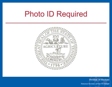 Photo ID Required. When did the law go into effect? As of January 1, 2012, all voters must present a state or federally issued photo ID when voting in.