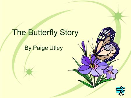The Butterfly Story By Paige Utley.