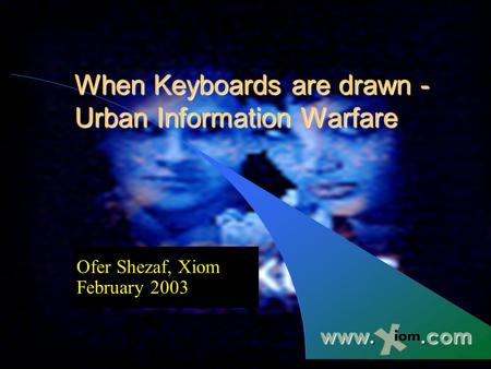When Keyboards are drawn - Urban Information Warfare Ofer Shezaf, Xiom February 2003 www..com.