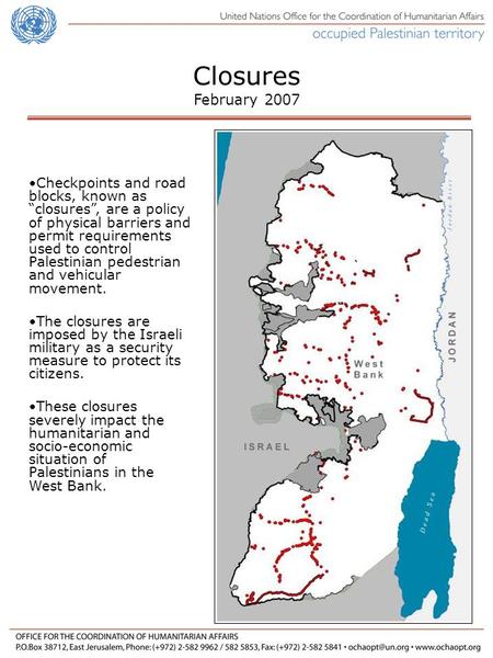 Checkpoints and road blocks, known as closures, are a policy of physical barriers and permit requirements used to control Palestinian pedestrian and vehicular.
