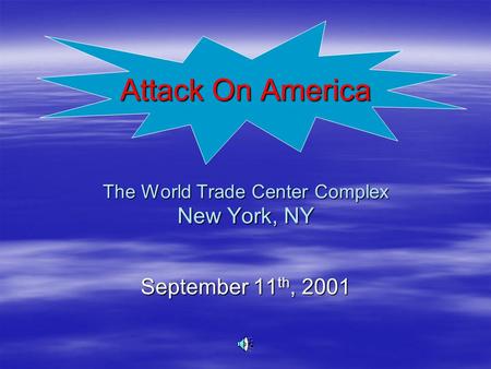 Attack On America The World Trade Center Complex New York, NY September 11 th, 2001.