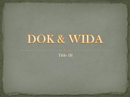 DOK & WIDA Title III.