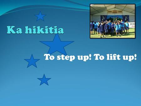 To step up! To lift up!. Quick look at what it means to be Maori.  Historical background.