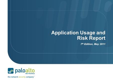 Application Usage and Risk Report 7 th Edition, May 2011.