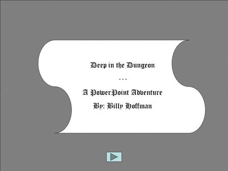 Deep in the Dungeon --- A PowerPoint Adventure By: Billy Hoffman.