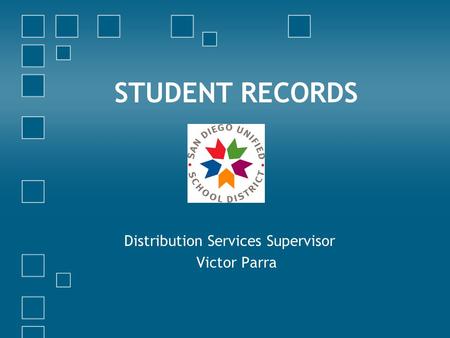 STUDENT RECORDS Distribution Services Supervisor Victor Parra.