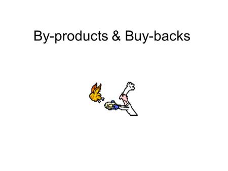 By-products & Buy-backs. By-Products: By-products are salvageable material produced or derived from the manufacturing procedure. Chicken water.