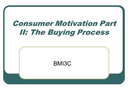 Consumer Motivation Part II: The Buying Process