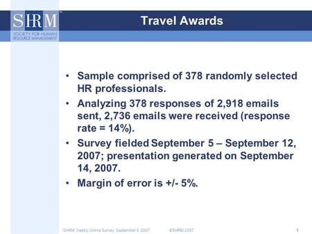©SHRM 2007SHRM Weekly Online Survey: September 5, 20071 Travel Awards Sample comprised of 378 randomly selected HR professionals. Analyzing 378 responses.