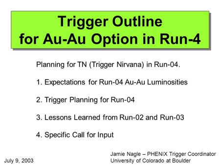 Trigger Outline for Au-Au Option in Run-4 Planning for TN (Trigger Nirvana) in Run-04. 1.Expectations for Run-04 Au-Au Luminosities 2.Trigger Planning.