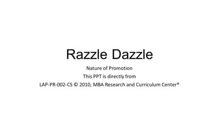 Razzle Dazzle Nature of Promotion This PPT is directly from