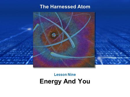 The Harnessed Atom Lesson Nine Energy And You. What you need to know about Energy Decision-making: Standard of living Economics – Supply and demand Informed.