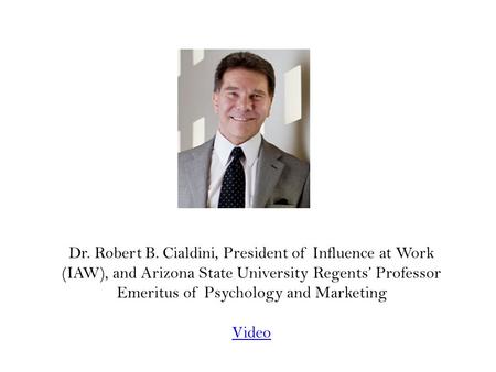 Dr. Robert B. Cialdini, President of Influence at Work (IAW), and Arizona State University Regents Professor Emeritus of Psychology and Marketing Video.