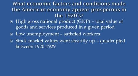 High gross national product (GNP) – total value of goods and services produced in a given period Low unemployment – satisfied workers Stock market values.