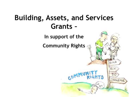 Building, Assets, and Services Grants – In support of the Community Rights.