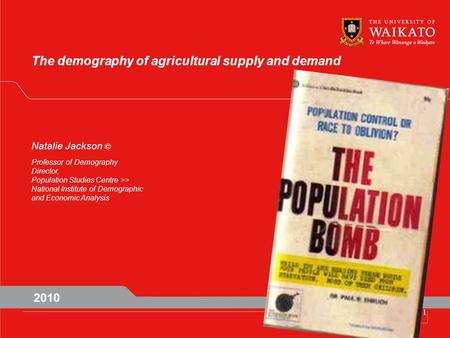 The demography of agricultural supply and demand Natalie Jackson © Professor of Demography Director, Population Studies Centre >> National Institute of.