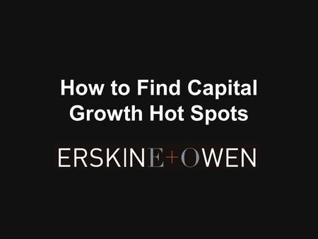 How to Find Capital Growth Hot Spots. First Understand Capital Growth Drivers There are two main types of capital growth drivers : Extrinsic, and Intrinsic.