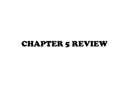CHAPTER 5 REVIEW.