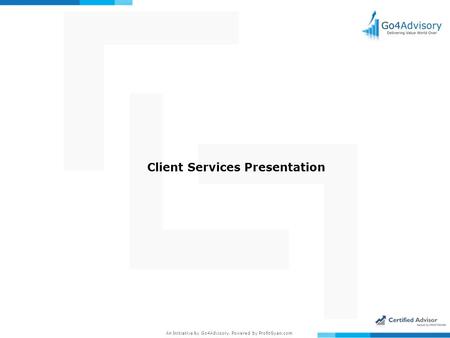 An Initiative by Go4Advisory, Powered by ProfitGyan.com Client Services Presentation.