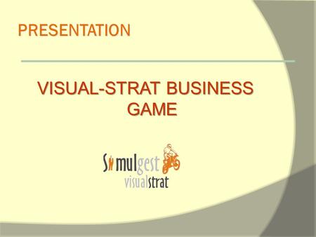 PRESENTATION VISUAL-STRAT BUSINESS GAME. Entering the Global Market A unique product manufactured in Europe... The Motorcycle!!