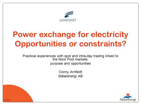 6/1/2014 Power exchange for electricity Opportunities or constraints? Practical experiences with spot and intra-day trading linked to the Nord Pool markets.