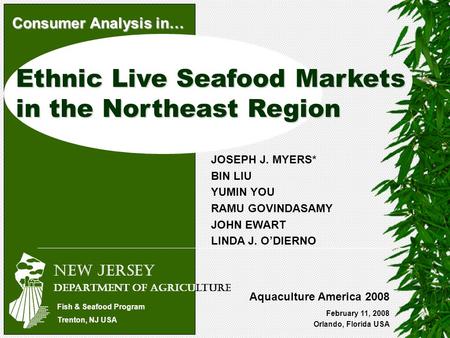 Ethnic Live Seafood Markets in the Northeast Region February 11, 2008 Orlando, Florida USA JOSEPH J. MYERS* BIN LIU YUMIN YOU RAMU GOVINDASAMY JOHN EWART.