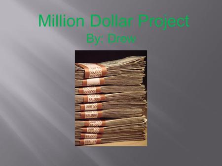 Million Dollar Project By: Drew. I will give 10% or 100,000 dollars to AFUMC (witch is my church.)And 20% to taxes witch is 200,000 dollars. $1,000,000-$300,000=$700,000.