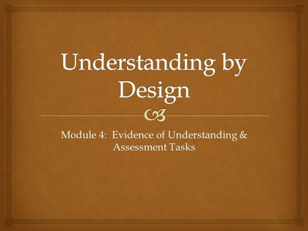 Module 4: Evidence of Understanding & Assessment Tasks.