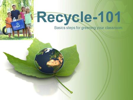 Recycle-101 Basics steps for greening your classroom.