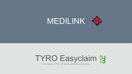 MEDILINK TYRO Easyclaim Fully integrated EFTPOS with BONUS claiming streamlines Billing.