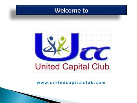 Www.unitedcapitalclub.com Welcome to. About Us Vision Mission Club boosts common-men to self stand towards their health, wellness & financial independency.