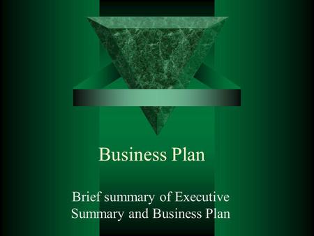 Brief summary of Executive Summary and Business Plan