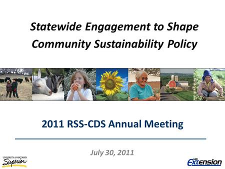 Statewide Engagement to Shape Community Sustainability Policy 2011 RSS-CDS Annual Meeting July 30, 2011.