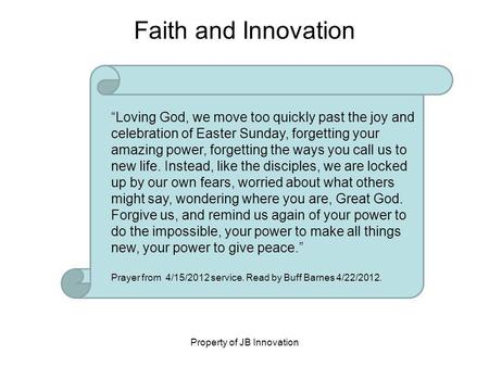 Property of JB Innovation Loving God, we move too quickly past the joy and celebration of Easter Sunday, forgetting your amazing power, forgetting the.