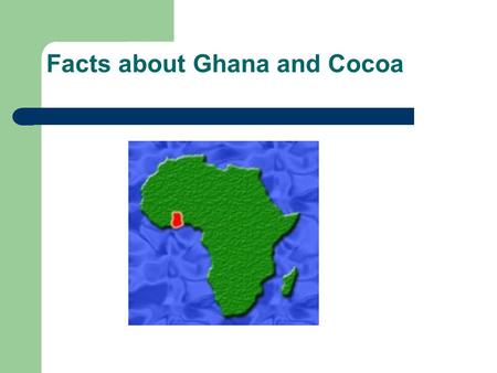 Facts about Ghana and Cocoa