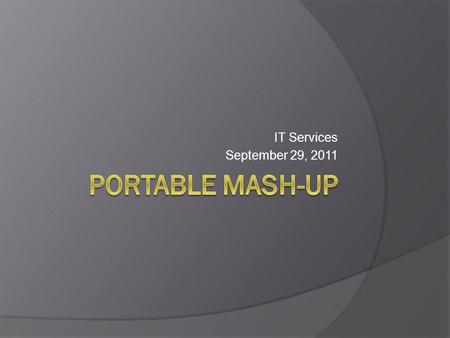 IT Services September 29, 2011. Portable OS solutions U3 Cryptostick Ceedo USB Suite Sticky (circa 2006)
