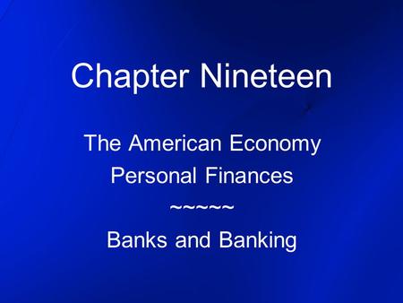 The American Economy Personal Finances ~~~~~ Banks and Banking