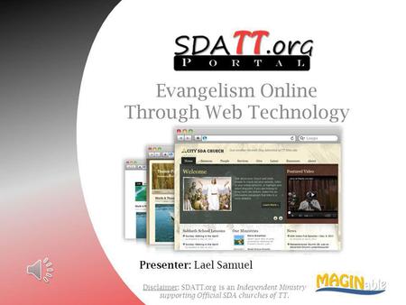 Disclaimer: SDATT.org is an Independent Ministry supporting Official SDA churches of TT. Evangelism Online Through Web Technology Presenter: Lael Samuel.