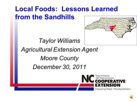 Local Foods: Lessons Learned from the Sandhills Taylor Williams Agricultural Extension Agent Moore County December 30, 2011.