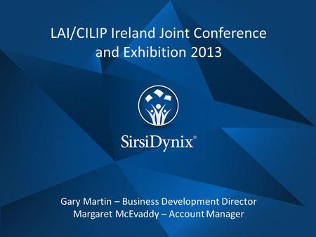 LAI/CILIP Ireland Joint Conference and Exhibition 2013 Gary Martin – Business Development Director Margaret McEvaddy – Account Manager.
