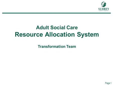 Page 1 Adult Social Care Resource Allocation System Transformation Team.