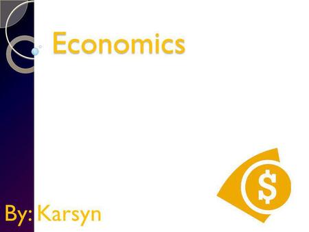 Economics By: Karsyn Opportunity Costs A opportunity cost is when you spend all of your money on others and give up buying something for yourself. Say.