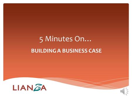 5 Minutes On… BUILDING A BUSINESS CASE Five Minutes on… BUILDING A BUSINESS CASE A Business Case? Image courtesy of Jannoon028 / Freedigitalphotos.net.