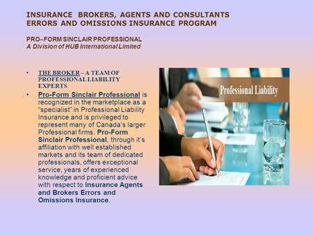 INSURANCE BROKERS, AGENTS AND CONSULTANTS ERRORS AND OMISSIONS INSURANCE PROGRAM   PRO–FORM SINCLAIR PROFESSIONAL A Division of HUB International Limited.