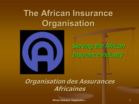 African Insurance Organisation...1 The African Insurance Organisation Serving the African Serving the African Insurance industry Organisation des Assurances.