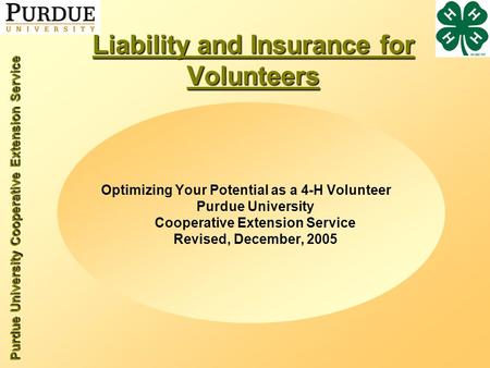 Purdue University Cooperative Extension Service Liability and Insurance for Volunteers Optimizing Your Potential as a 4-H Volunteer Purdue University Cooperative.