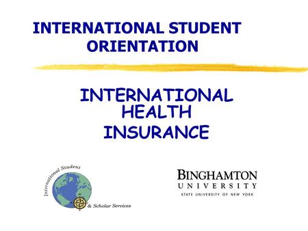 INTERNATIONAL STUDENT ORIENTATION INTERNATIONAL HEALTH INSURANCE.