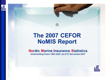 The 2007 CEFOR NoMIS Report Nordic Marine Insurance Statistics Underwriting Years 1995–2007, as of 31 December 2007.