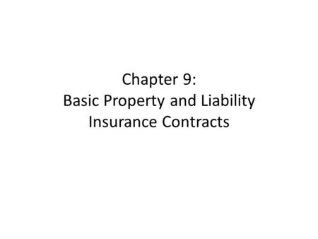 Chapter 9: Basic Property and Liability Insurance Contracts.